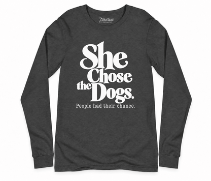 She Chose the Dogs Long Sleeve T-shirt - Zeke Squad