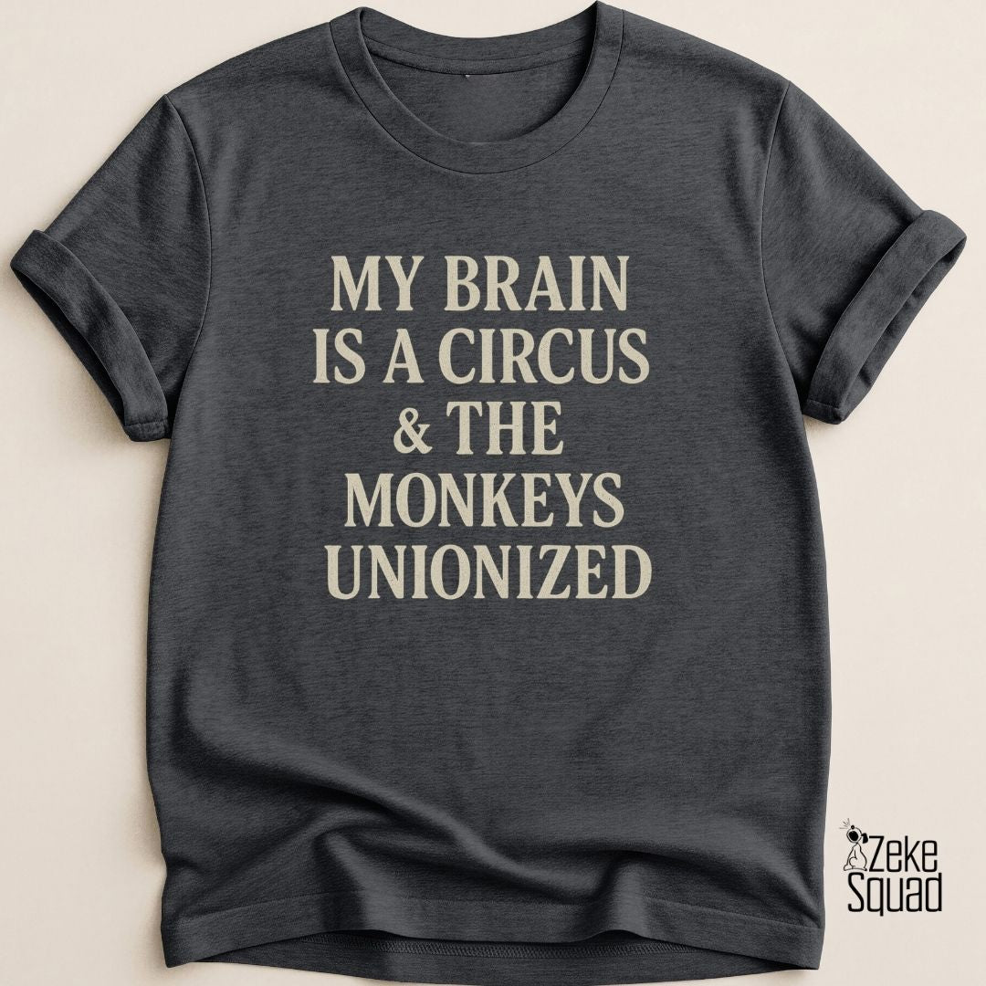 My Brain Is a Circus...T-Shirt - Zeke Squad