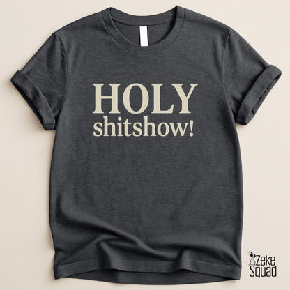Holy Shitshow T-Shirt | Funny Chaos Lover Tee - Zeke Squad