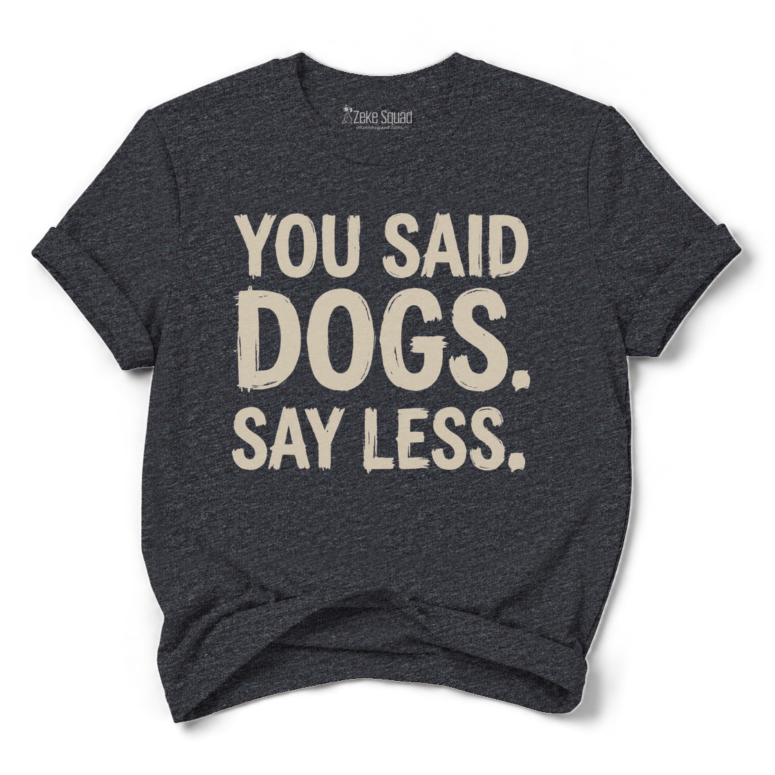 Say Less T-shirt - Zeke Squad