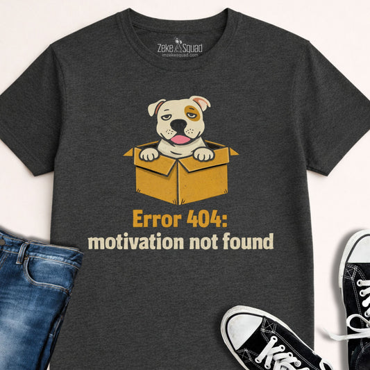 Error 404: Motivation Not Found Dog T-shirt – Burnout Energy - Zeke Squad