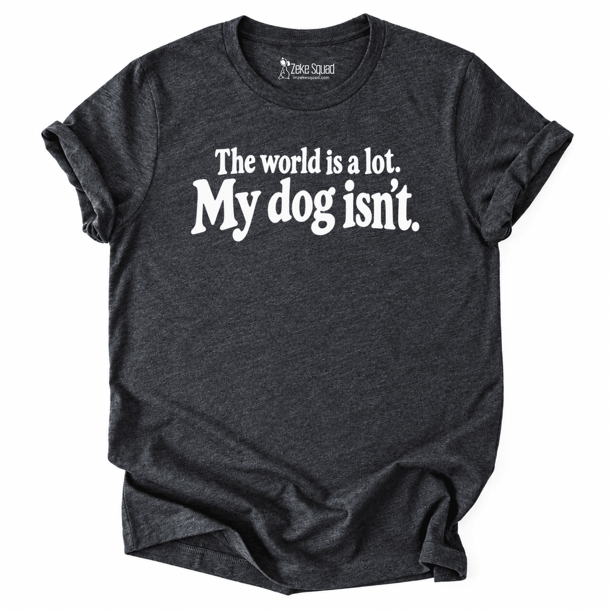 World is a lot T-shirt - Zeke Squad