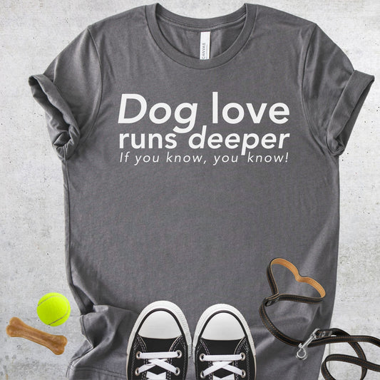 Unisex Zeke Squad T-shirt with the quote “Dog love runs deeper, if you know you know” for dog lovers and pet parents.