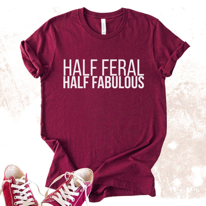 Unisex Zeke Squad T-shirt with the funny phrase “Half Feral Half Fabulous” for unapologetic misfits.