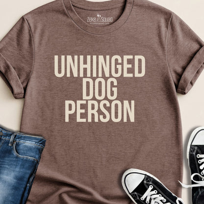 Unhinged Dog Person T-shirt - Zeke Squad