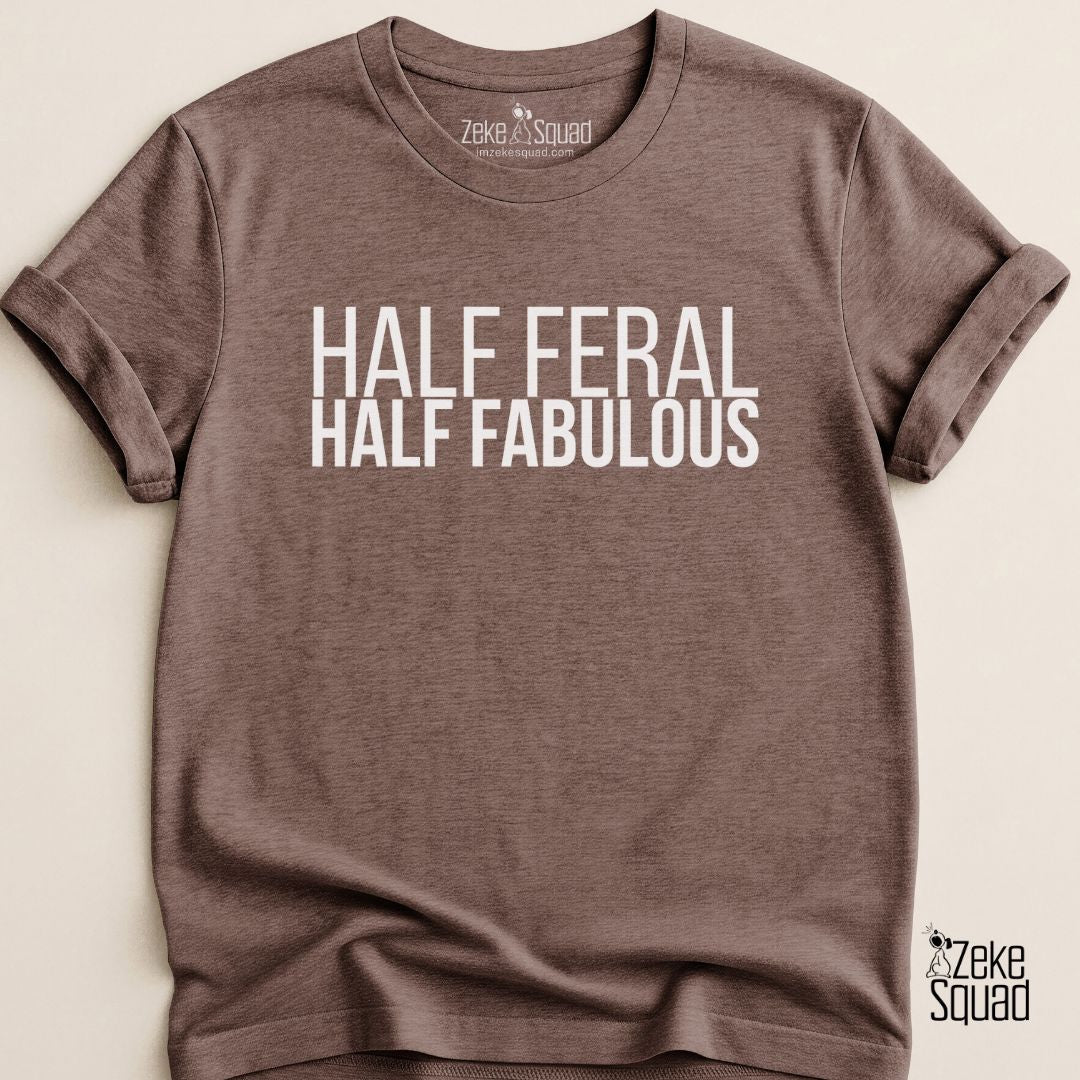 Half Feral Half Fabulous T-shirt - Zeke Squad
