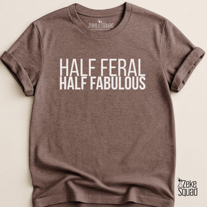 Half Feral Half Fabulous T-shirt - Zeke Squad