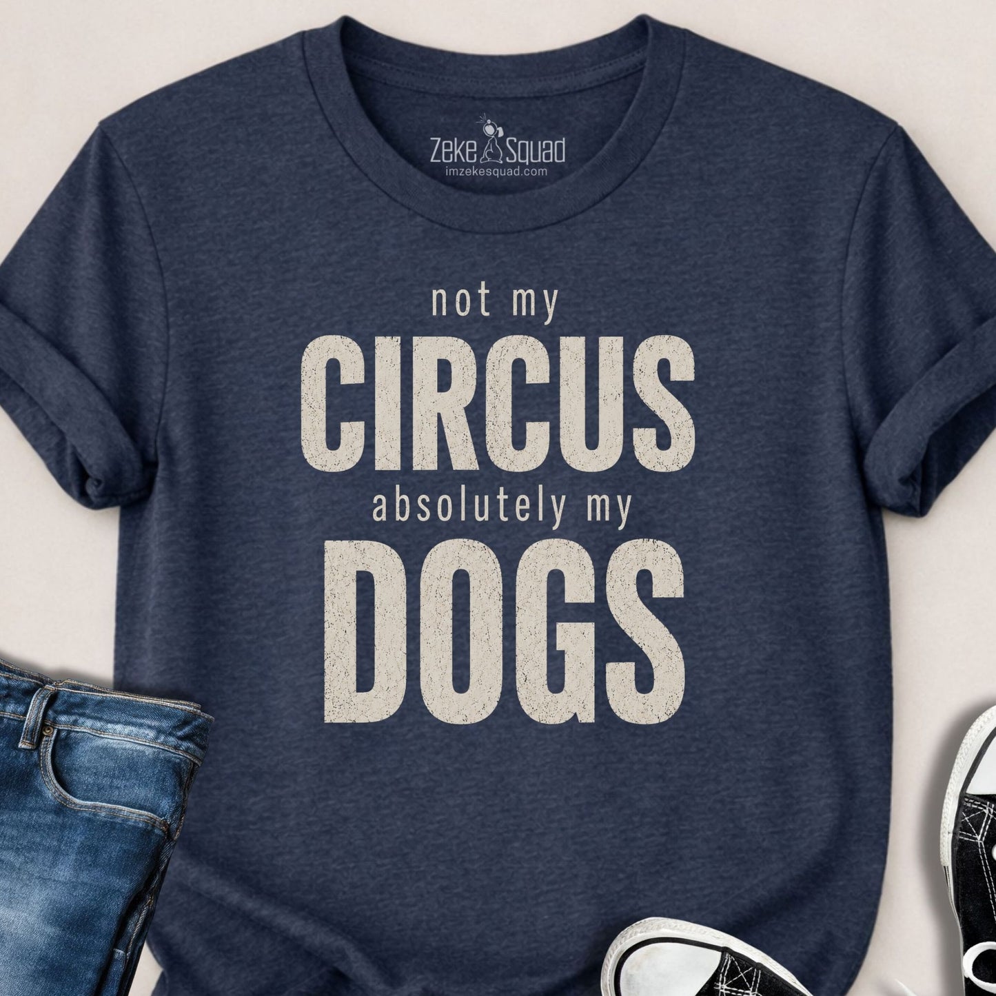 Not My Circus. Absolutely My Dogs. T-shirt