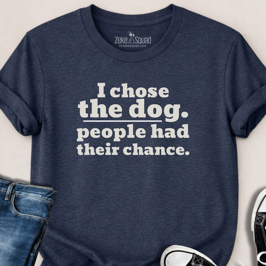 I Chose the Dog T-shirt - Zeke Squad
