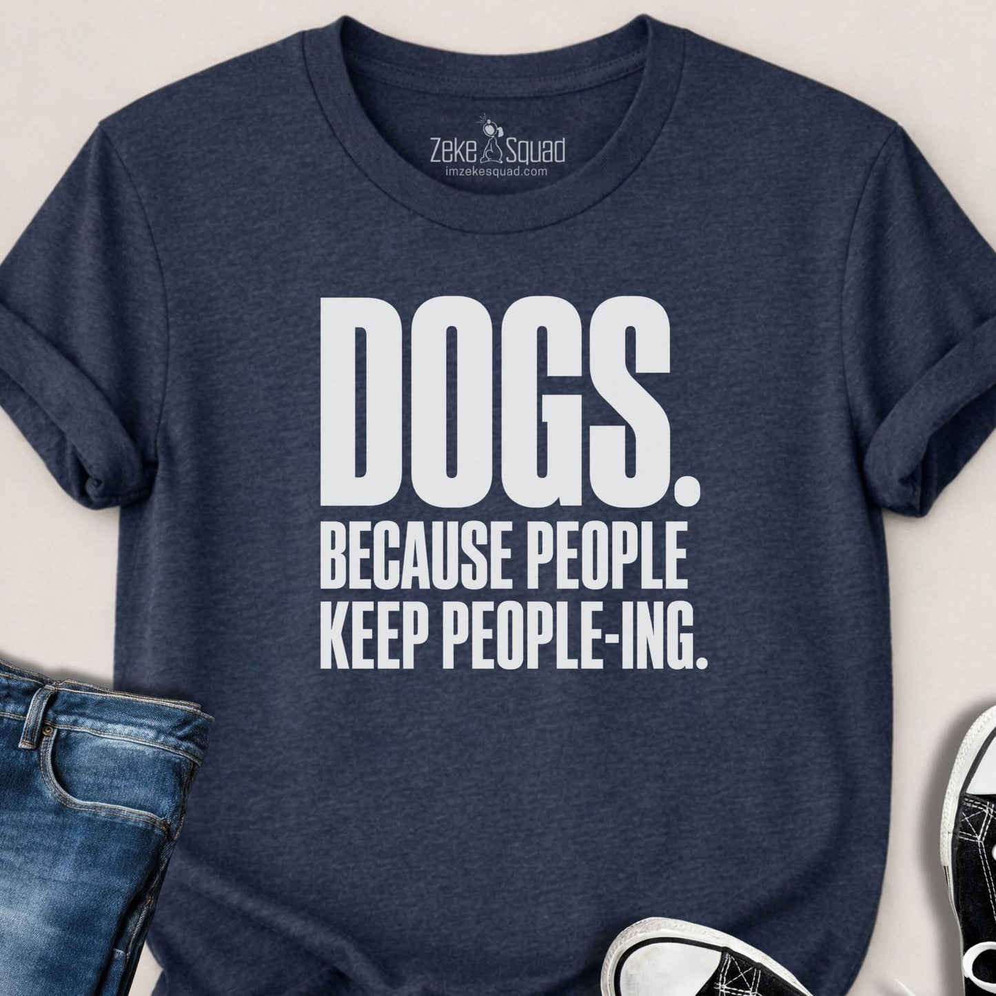Dogs. Because People. T-shirt - Zeke Squad