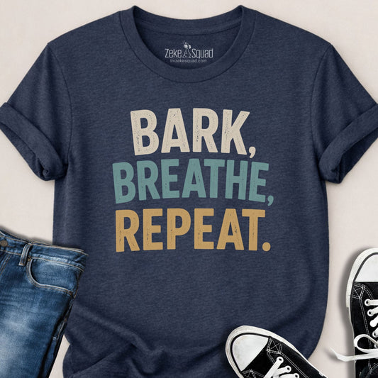 Bark, Breathe, Repeat T-shirt - Zeke Squad