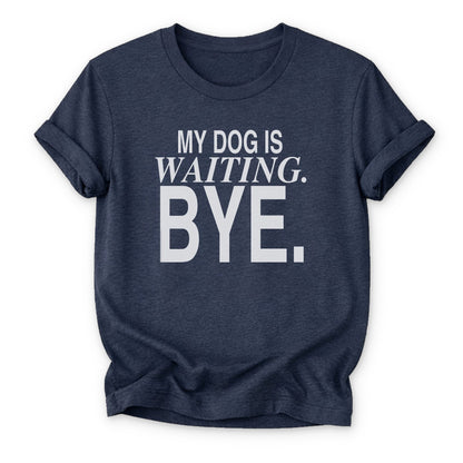 My Dog is Waiting. Bye T-shirt - Zeke Squad