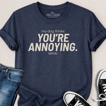 My Dog Thinks You're... T-shirt - Zeke Squad