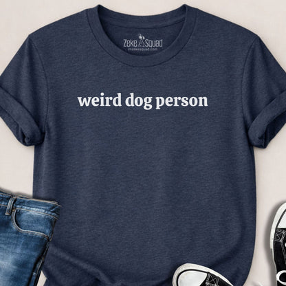 Weird Dog Person T-shirt - Zeke Squad