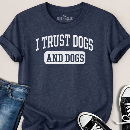 I Trust Dogs & Dogs T-shirt - Zeke Squad