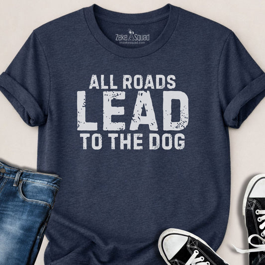 All Roads Lead to the Dog T-shirt - Zeke Squad