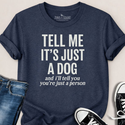 Tell Me It's Just a Dog T-shirt - Zeke Squad