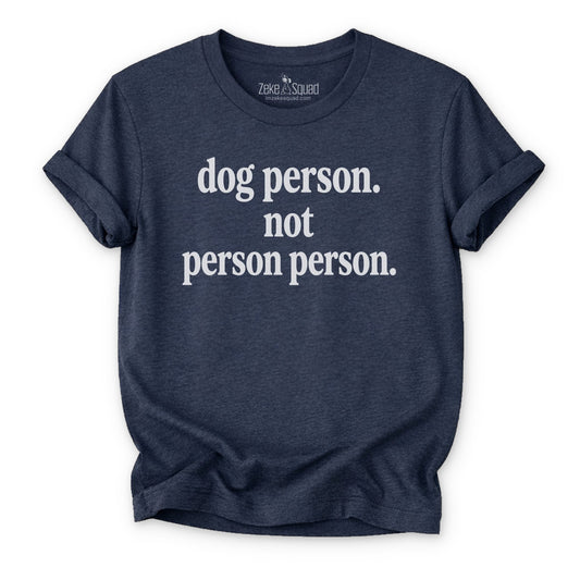 Dog Person. Not Person Person T-shirt - Zeke Squad