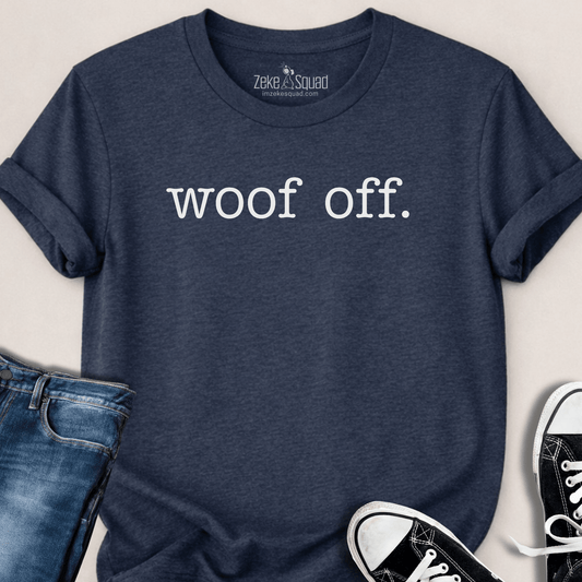 Woof Off. Dog People T-shirt - Zeke Squad