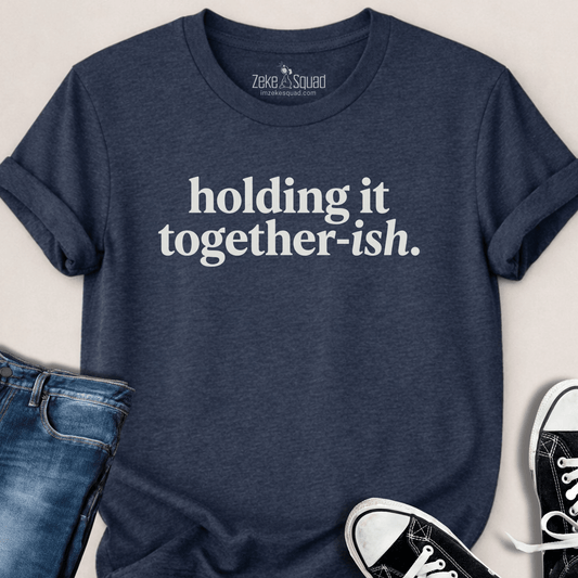 Holding it Together - ish T-shirt - Zeke Squad