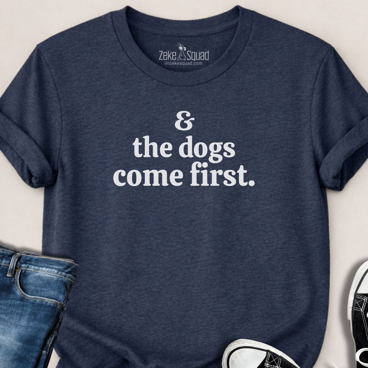 & the Dogs Come First T-shirt - Zeke Squad