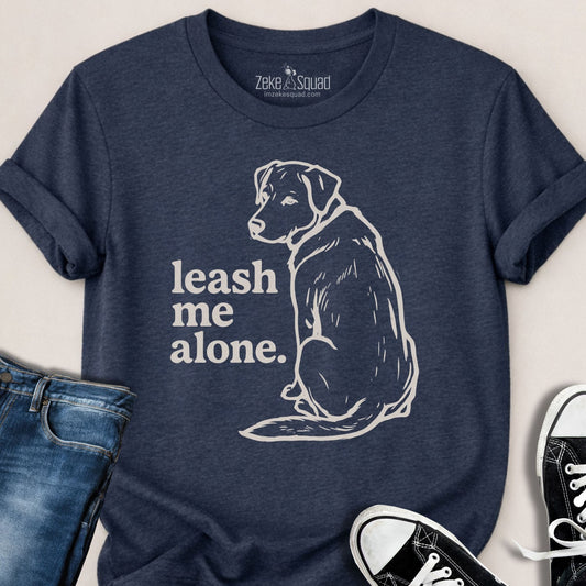 Leash Me Alone Attitude T-shirt - Zeke Squad