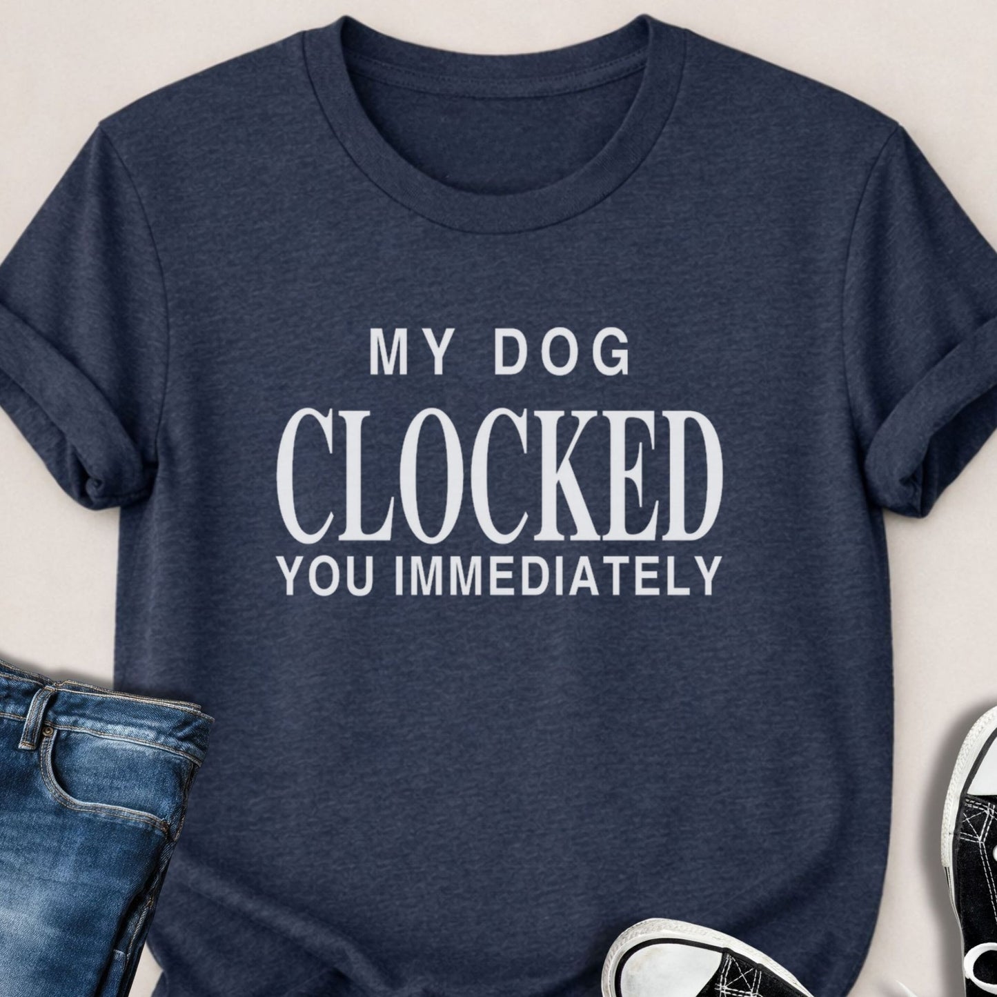 My Dog Clocked You Immediately T-shirt - Zeke Squad
