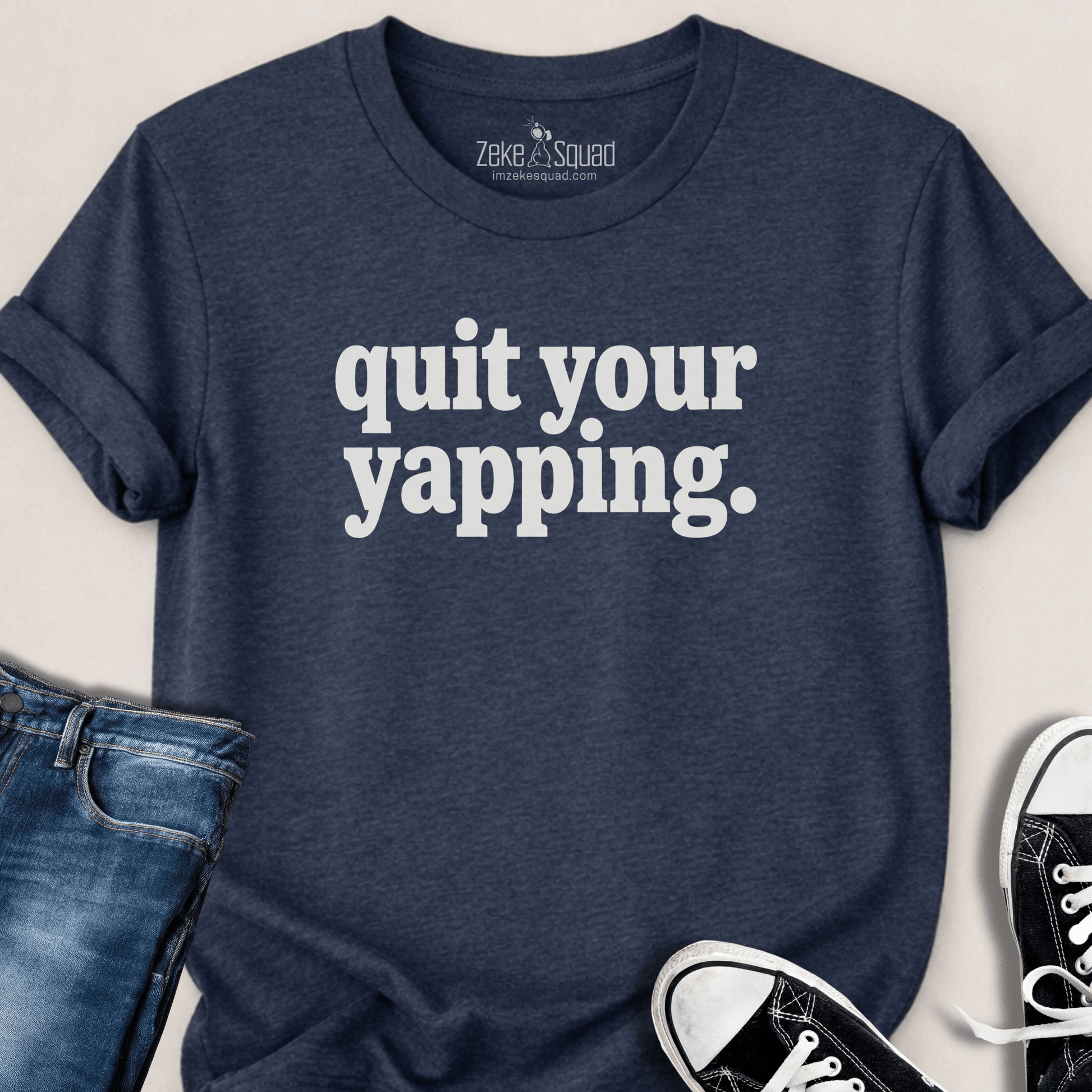 Quit Your Yapping T-shirt - Zeke Squad