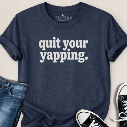 Quit Your Yapping T-shirt - Zeke Squad