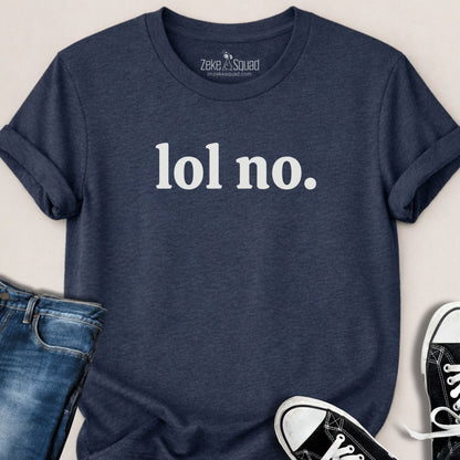 Lol No. T-shirt - Zeke Squad