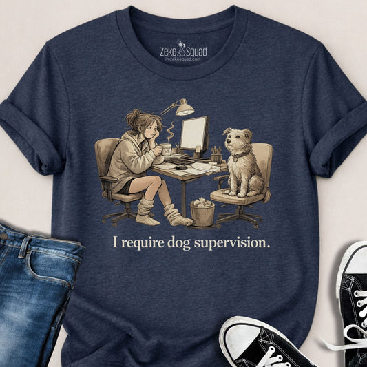 I Require Dog Supervision T-shirt
