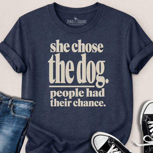 She Chose the Dog T-shirt - Zeke Squad
