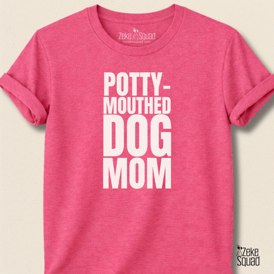 Potty - Mouthed Dog Mom T-shirt - Zeke Squad