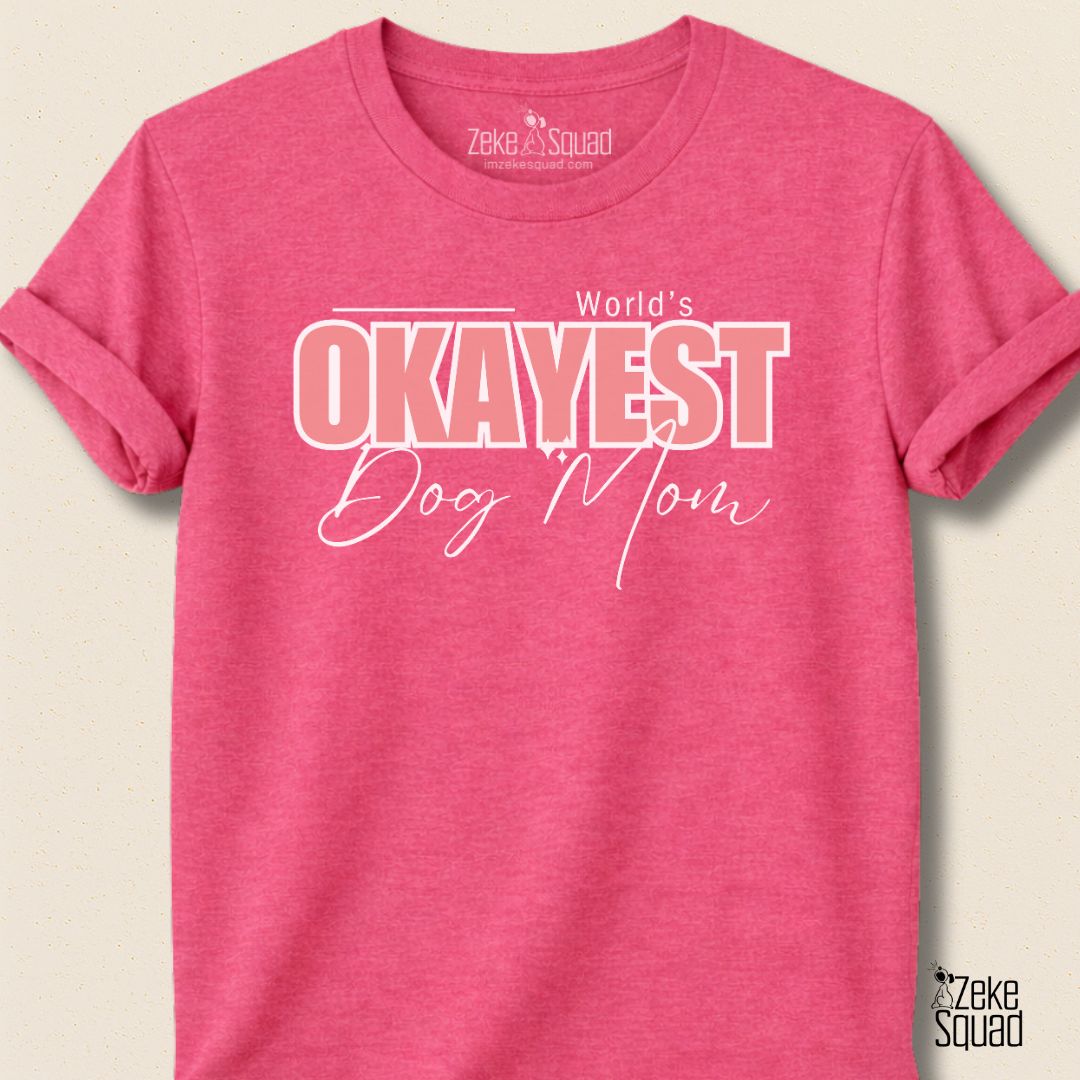 World's Okayest Dog Mom T-shirt - Zeke Squad