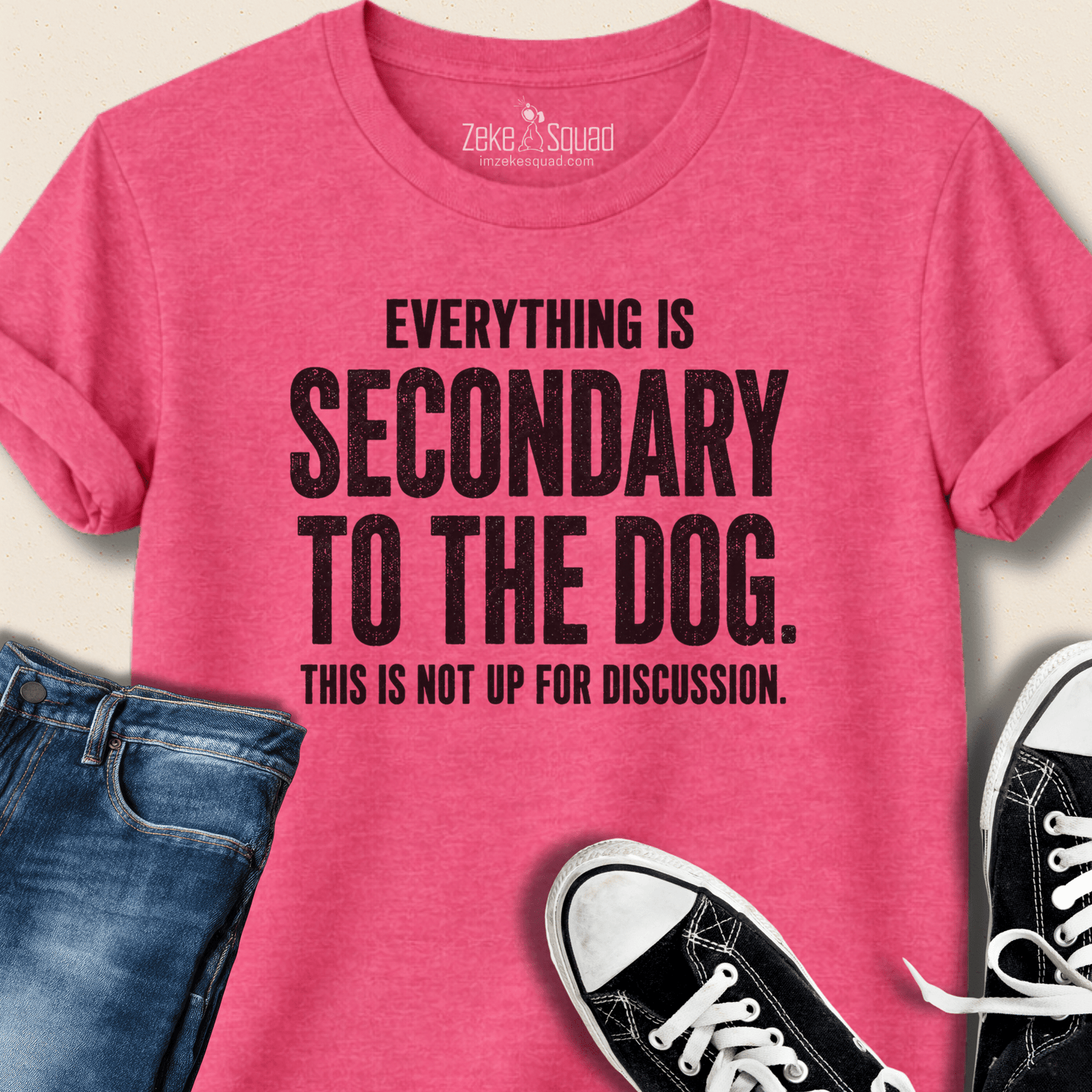 Everything is Secondary to the Dog T-shirt - Zeke Squad