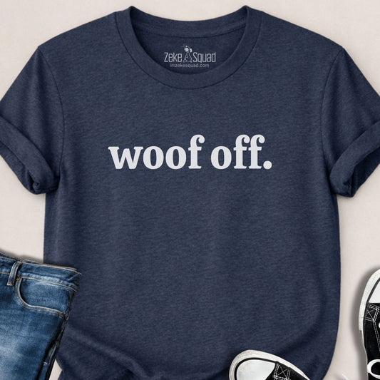 Woof Off Dog Lover T-shirt - Zeke Squad