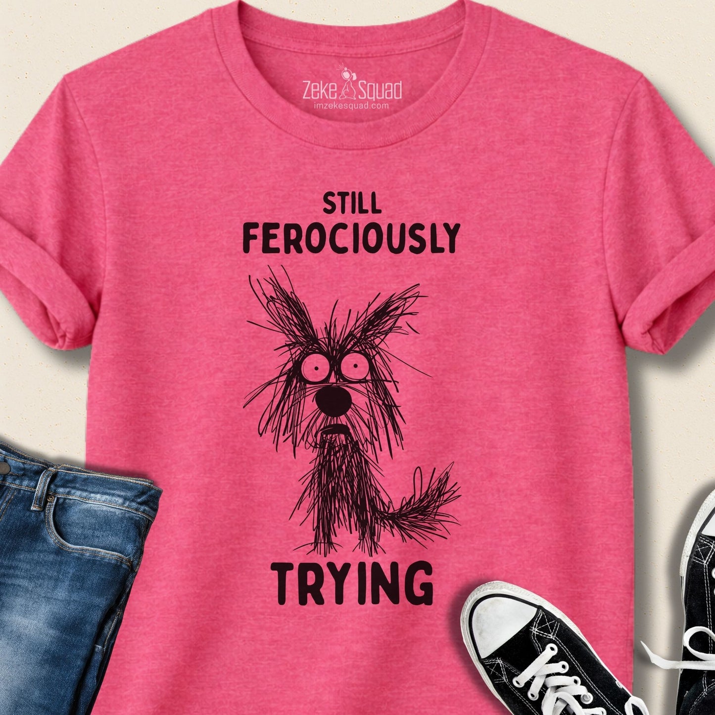 Still Ferociously Trying Dog T-shirt – For People Who Haven’t Quit - Zeke Squad