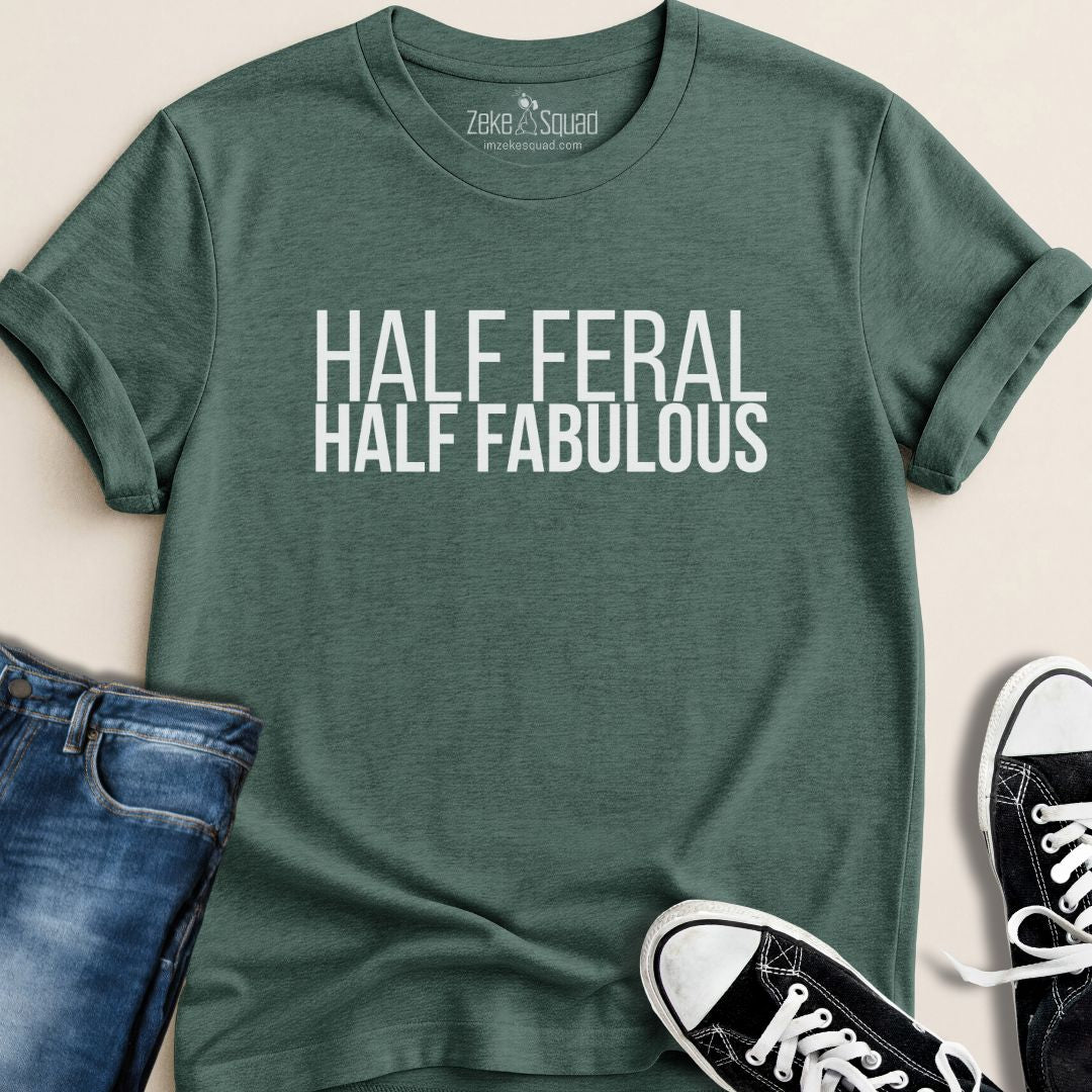 Half Feral Half Fabulous T-Shirt - Zeke Squad