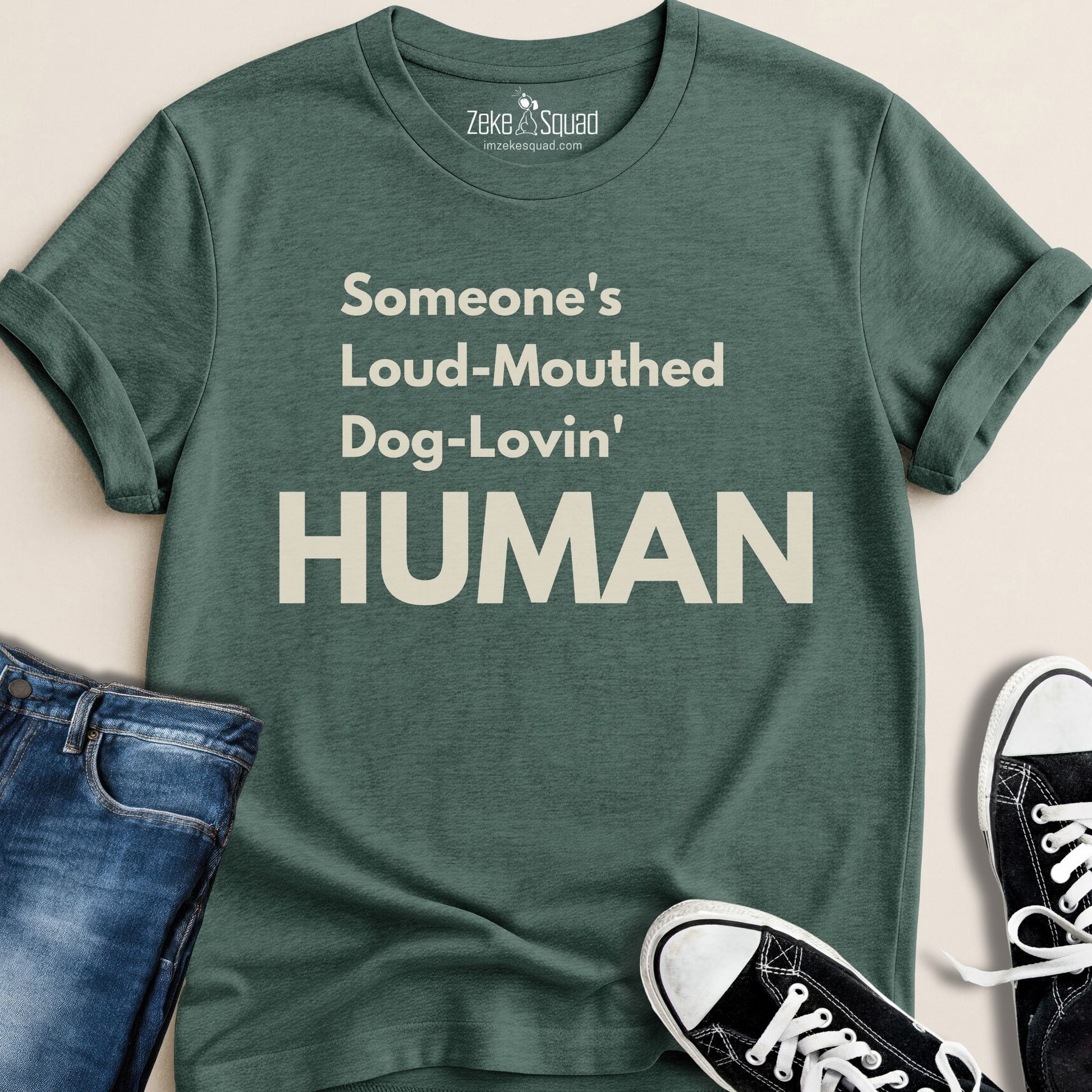 Someone's Loud - Mouthed Dog - Lovin' Human T-shirt - Zeke Squad
