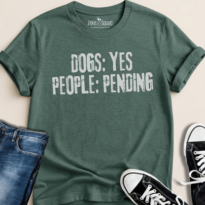 Dogs: Yes People: Pending T-shirt - Zeke Squad