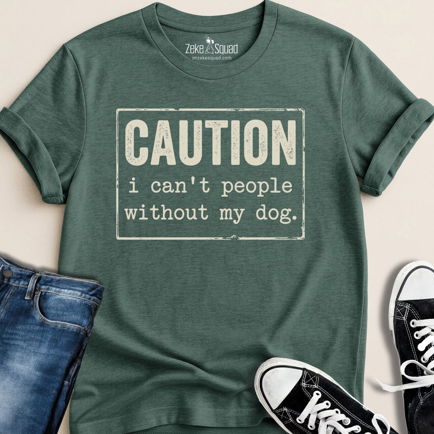 Caution I Can't People Without My Dog T-shirt - Zeke Squad