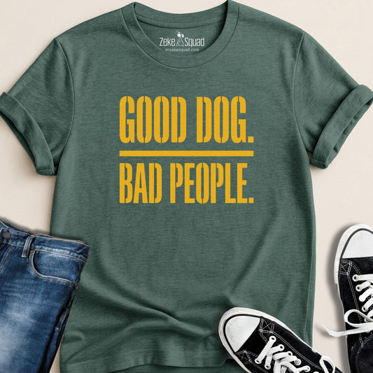 Good Dog. Bad People. T-shirt - Zeke Squad