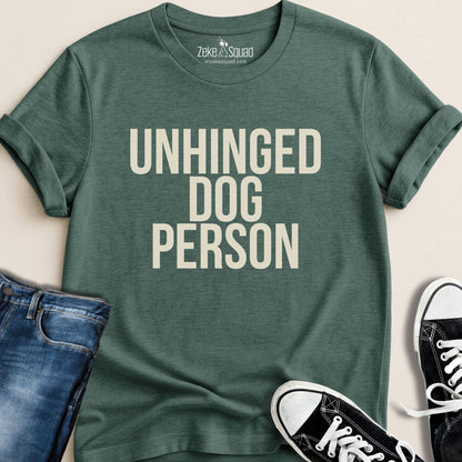 Unhinged Dog Person T-shirt - Zeke Squad