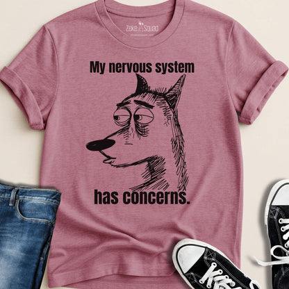 My Nervous System Has Concerns T-shirt - Zeke Squad