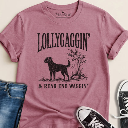 Lollygaggin' & Rear End Waggin' T-shirt - Zeke Squad