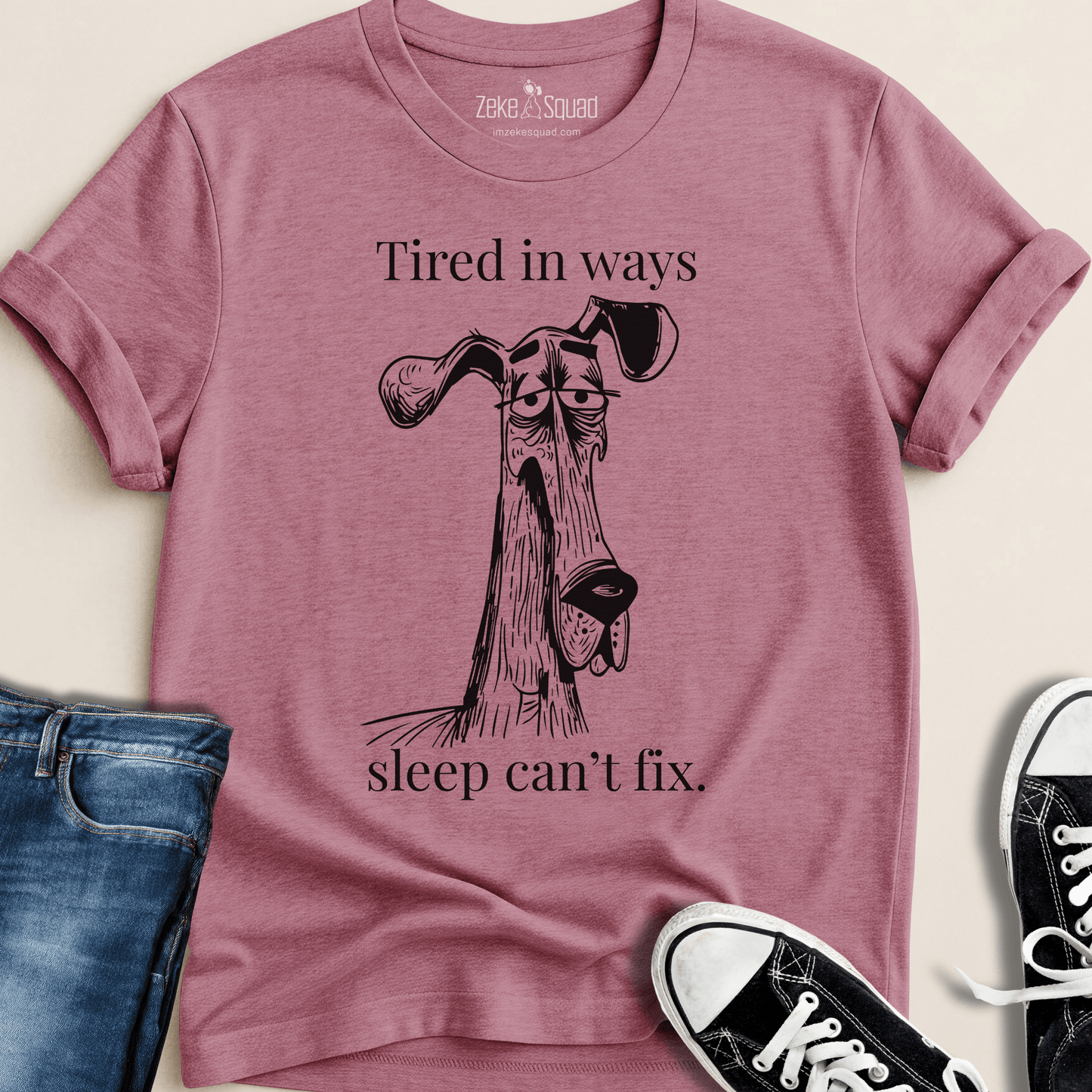 Tired in Ways Sleep Can't Fix T-shirt - Zeke Squad
