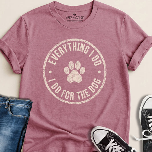 Everything I Do I Do... T-shirt - Zeke Squad