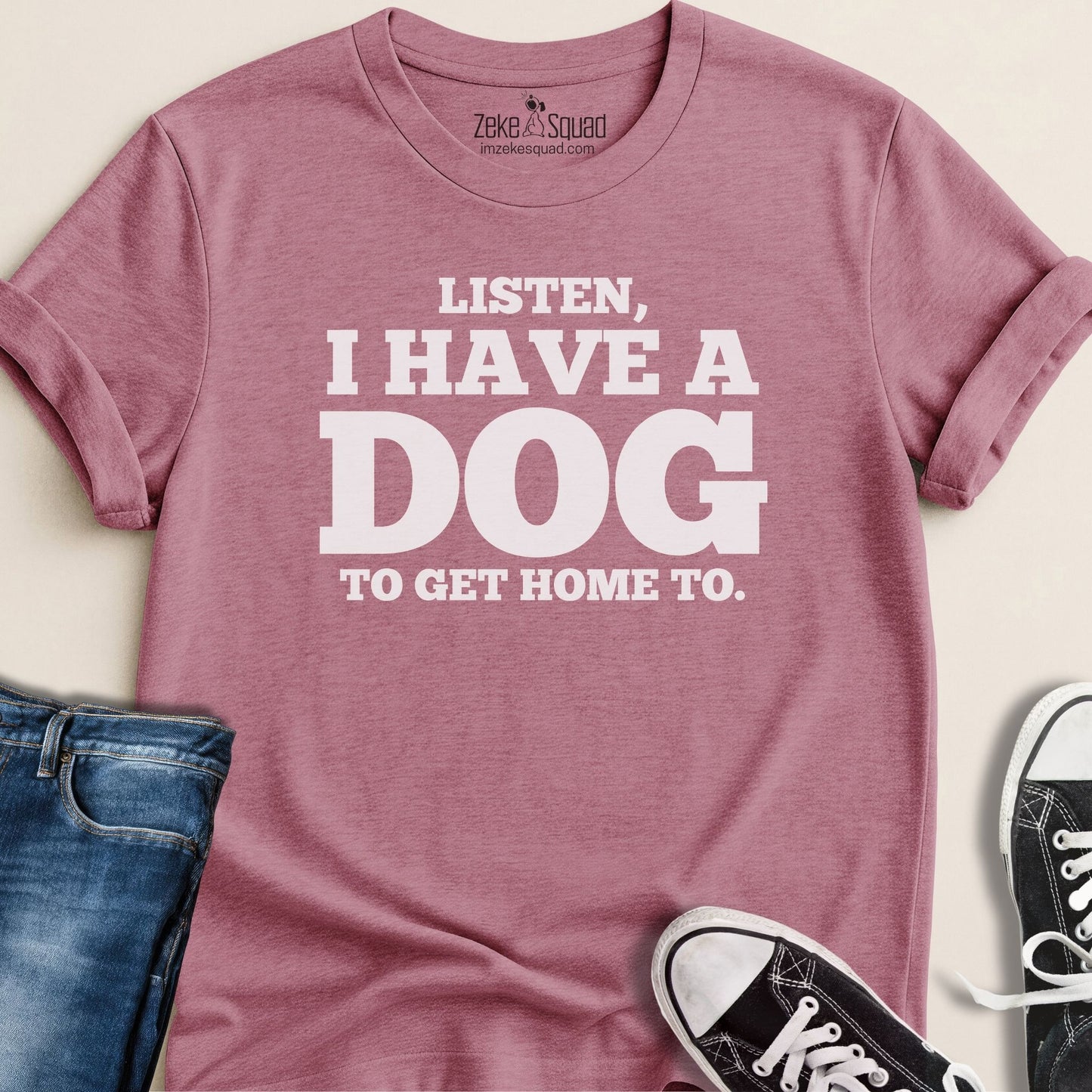 Listen, I Have a Dog to Get Home To T-shirt - Zeke Squad