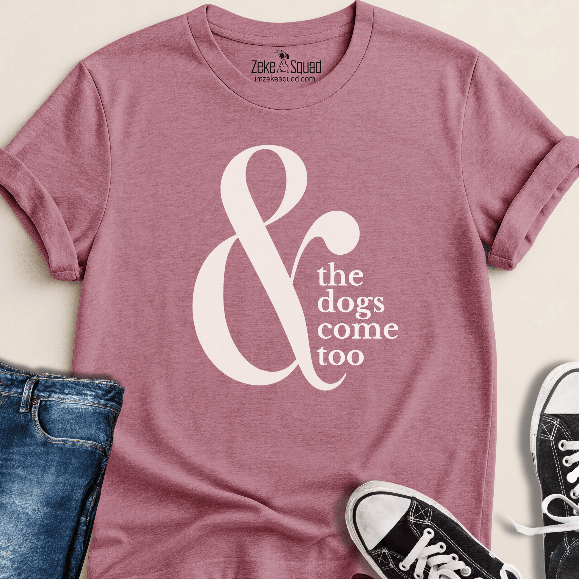 & the Dogs Come Too T-shirt - Zeke Squad