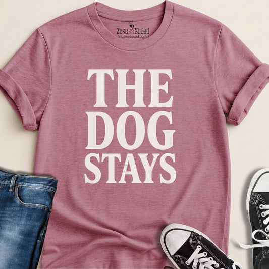 The Dog Stays T-shirt - Zeke Squad